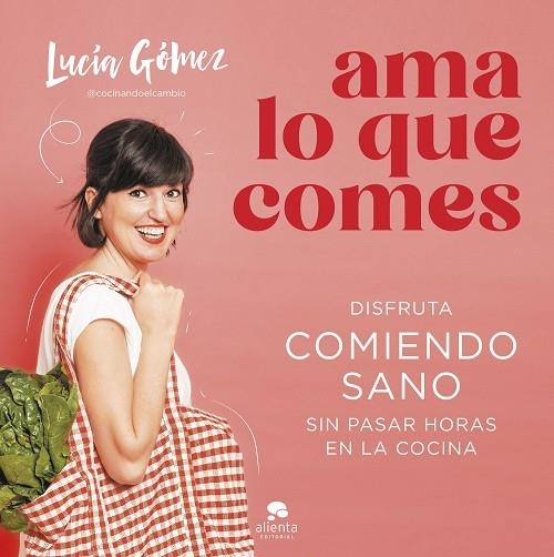 AMA LO QUE COMES | 9788413442730 | GÓMEZ, LUCÍA | Llibreria L'Altell - Llibreria Online de Banyoles | Comprar llibres en català i castellà online - Llibreria de Girona