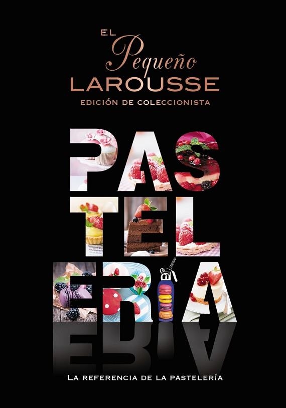 PEQUEÑO LAROUSSE DE LA PASTELERÍA (EDICIÓN DE COLECCIONISTA), EL | 9788419739124 | ÉDITIONS LAROUSSE | Llibreria Online de Banyoles | Comprar llibres en català i castellà online