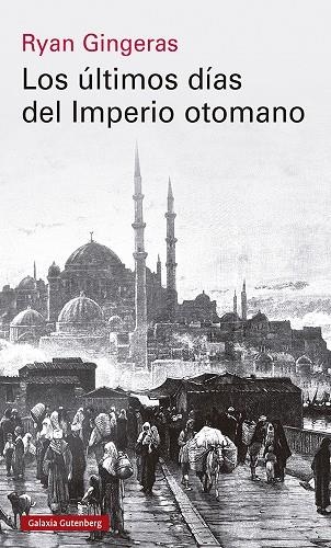 LOS ÚLTIMOS DÍAS DEL IMPERIO OTOMANO, 1918-1922 | 9788419738110 | GINGERAS, RYAN | Llibreria Online de Banyoles | Comprar llibres en català i castellà online