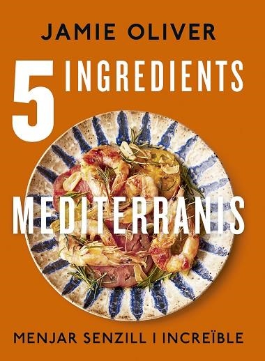 5 INGREDIENTS MEDITERRANIS | 9788466430890 | OLIVER, JAMIE | Llibreria Online de Banyoles | Comprar llibres en català i castellà online