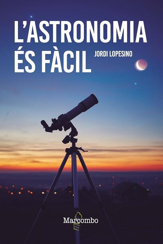 L'ASTRONOMIA ÉS FÀCIL | 9788426736246 | LOPESINO CORRAL, JORDI | Llibreria L'Altell - Llibreria Online de Banyoles | Comprar llibres en català i castellà online - Llibreria de Girona