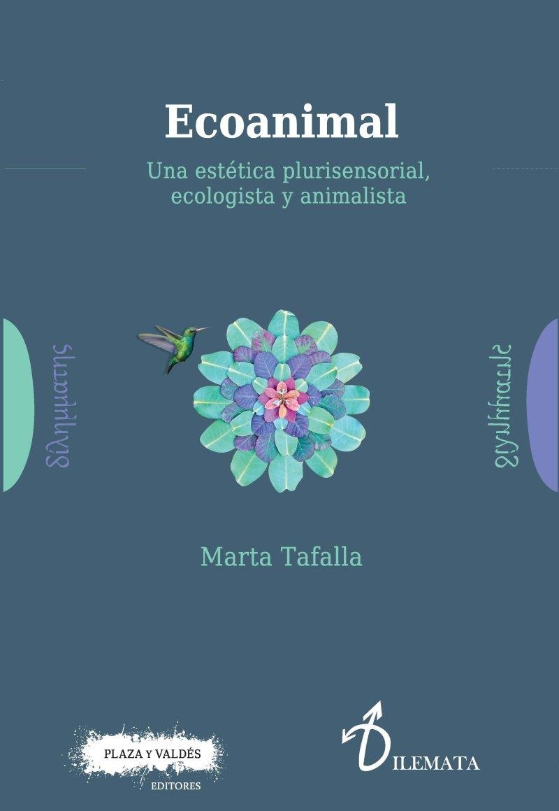 ECOANIMAL. UNA ESTÉTICA PLURISENSORIAL, ECOLOGISTA Y ANIMALISTA | 9788417121204 | TAFALLA GONZÁLEZ, MARTA | Llibreria Online de Banyoles | Comprar llibres en català i castellà online