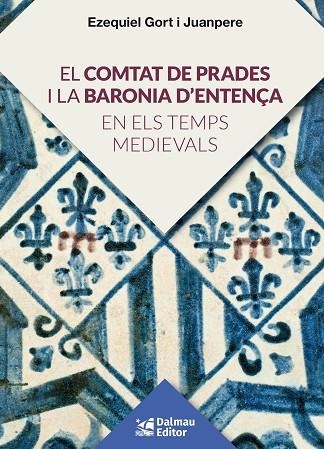 EL COMTAT DE PRADES I LA BARONIA D'ENTENÇA EN ELS TEMPS MEDIEVALS | 9788423208920 | GORT I JUANPERE, EZQUIEL | Llibreria Online de Banyoles | Comprar llibres en català i castellà online