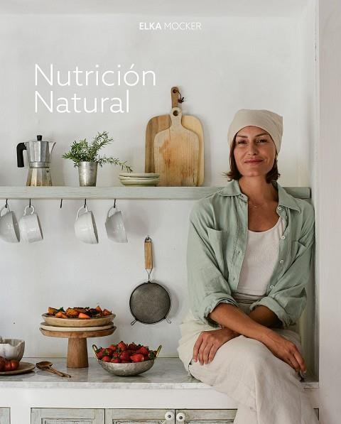 NUTRICIÓN NATURAL | 9788419466976 | MOCKER, ELKA | Llibreria L'Altell - Llibreria Online de Banyoles | Comprar llibres en català i castellà online - Llibreria de Girona