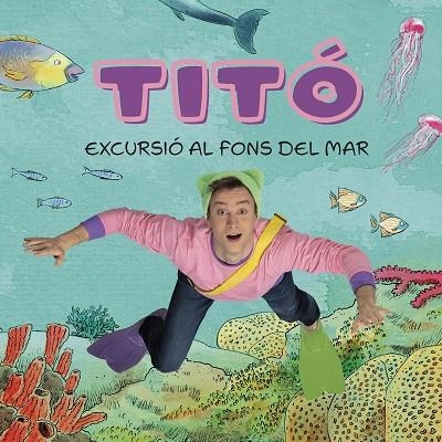 TITÓ. EXCURSIÓ AL FONS DEL MAR | 9788413896229 | JIMÉNEZ CARBÓ, CRISTINA/AMATE, KIM | Llibreria Online de Banyoles | Comprar llibres en català i castellà online