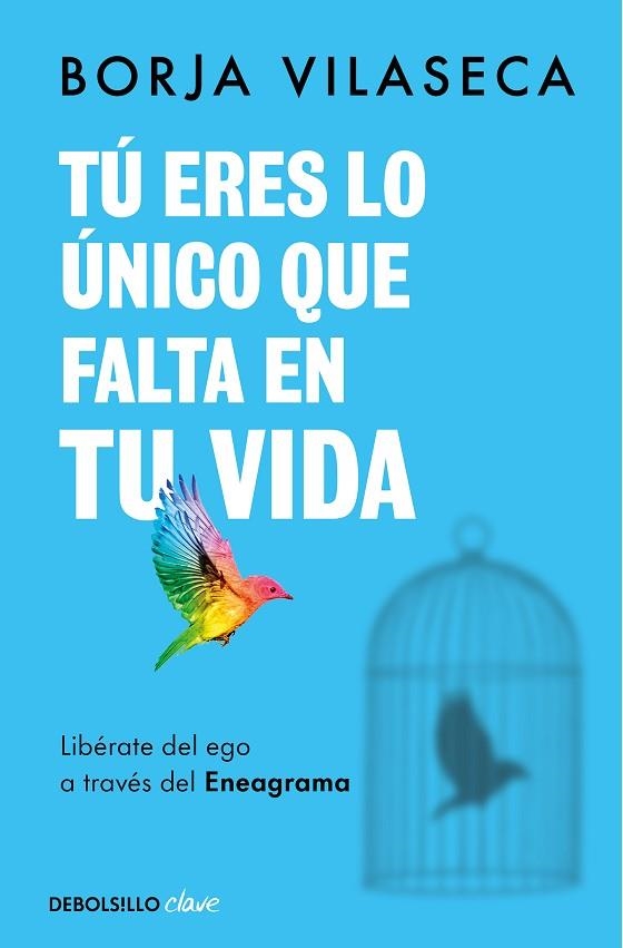 TÚ ERES LO ÚNICO QUE FALTA EN TU VIDA. LIBÉRATE DEL EGO A TRAVÉS DEL ENEAGRAMA | 9788466371735 | VILASECA, BORJA | Llibreria Online de Banyoles | Comprar llibres en català i castellà online