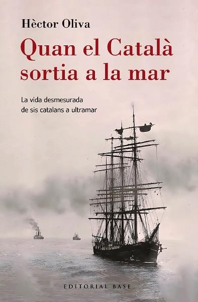 QUAN EL CATALÀ SORTIA A LA MAR. LA VIDA DESMESURADA DE SIS CATALANS A ULTRAMAR | 9788410131149 | OLIVA CAMPS, HÈCTOR | Llibreria Online de Banyoles | Comprar llibres en català i castellà online