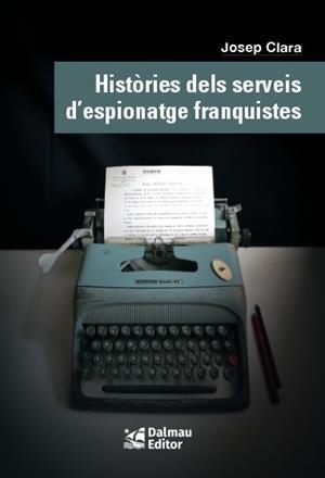 HISTÒRIES DELS SERVEIS D'ESPIONATGE FRANQUISTES | 9788423208999 | CLARA, JOSEP | Llibreria L'Altell - Llibreria Online de Banyoles | Comprar llibres en català i castellà online - Llibreria de Girona