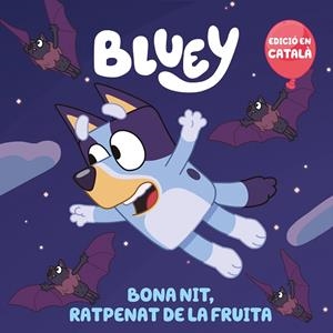 BLUEY. UN CONTE - BONA NIT, RATPENAT DE LA FRUITA (EDICIÓ EN CATALÀ) | 9788448868468 | BLUEY | Llibreria Online de Banyoles | Comprar llibres en català i castellà online