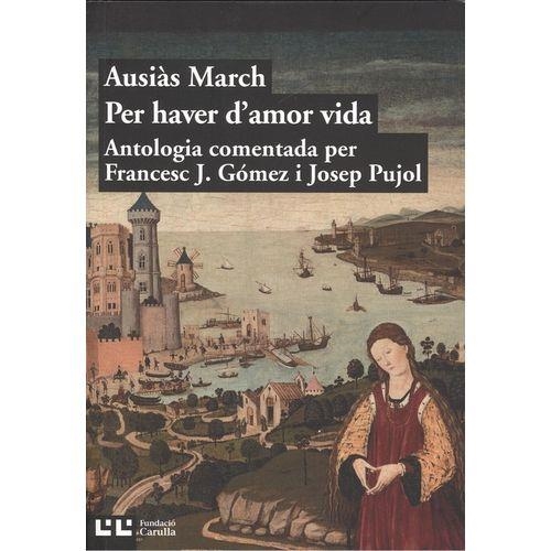 PER HAVER D'AMOR VIDA | 9788472268302 | MARCH, AUSIÀS | Llibreria Online de Banyoles | Comprar llibres en català i castellà online