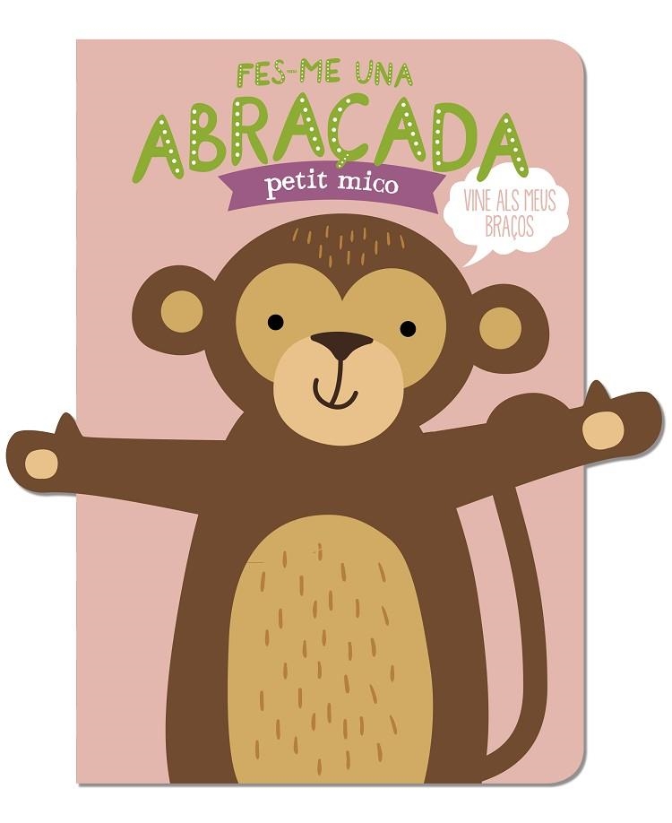 FES-ME UNA ABRAÇADA PETIT MICO | 9788412791471 | LOUWERS, TANJA/DE BEER, ESTHER | Llibreria Online de Banyoles | Comprar llibres en català i castellà online