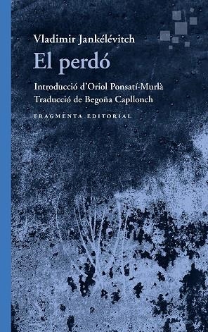 EL PERDÓ | 9788410188525 | JANKÉLÉVITCH, VLADIMIR | Llibreria Online de Banyoles | Comprar llibres en català i castellà online