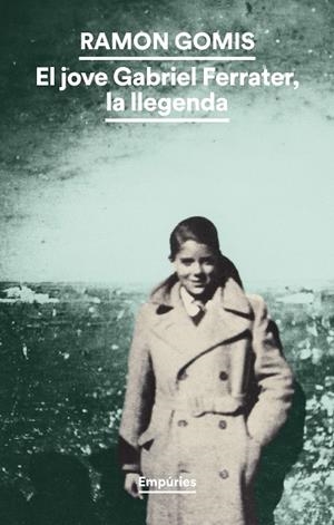 EL JOVE GABRIEL FERRATER, LA LLEGENDA | 9788419729491 | GOMIS, RAMON | Llibreria Online de Banyoles | Comprar llibres en català i castellà online