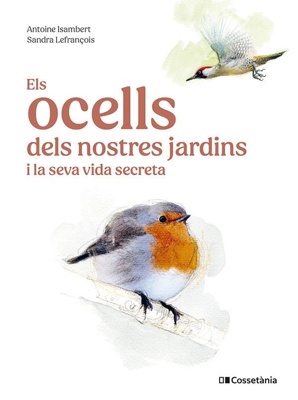 ELS OCELLS DELS NOSTRES JARDINS I LA SEVA VIDA SECRETA | 9788413563626 | ISAMBERT, ANTOINE | Llibreria Online de Banyoles | Comprar llibres en català i castellà online