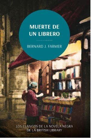 MUERTE DE UN LIBRERO. LOS CLÁSICOS DE LA NOVELA NEGRA DE LA BRITISH LIBRARY | 9788419834782 | FARMER, BERNARD J, | Llibreria Online de Banyoles | Comprar llibres en català i castellà online