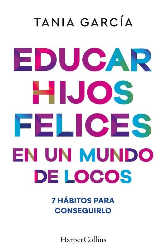 EDUCAR HIJOS FELICES EN UN MUNDO DE LOCOS | 9788410641051 | GARCÍA, TANIA | Llibreria Online de Banyoles | Comprar llibres en català i castellà online