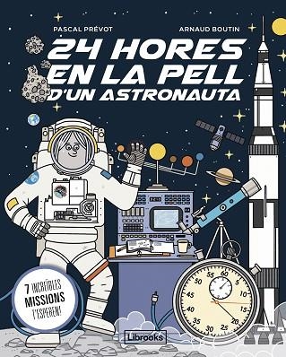 24 HORES EN LA PELL D'UN ASTRONAUTA | 9788412860061 | PRÉVOT, PASCAL/BOUTIN, ARNAUD | Llibreria L'Altell - Llibreria Online de Banyoles | Comprar llibres en català i castellà online - Llibreria de Girona