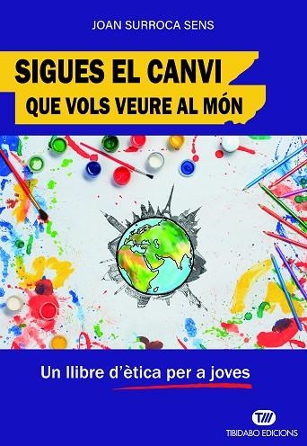 SIGUES EL CANVI QUE VOLS VEURE AL MÓN | 9788410013865 | SURROCA SENS, JOAN | Llibreria Online de Banyoles | Comprar llibres en català i castellà online