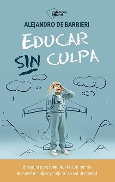 EDUCAR SIN CULPA | 9788410243774 | DE BARBIERI, ALEJANDRO | Llibreria Online de Banyoles | Comprar llibres en català i castellà online