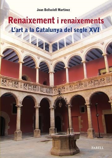 RENAIXEMENT I RENAIXEMENTS. L'ART A LA CATALUNYA DEL SEGLE XVI | 9788417116996 | BELLSOLELL MARTINEZ, JOAN | Llibreria Online de Banyoles | Comprar llibres en català i castellà online