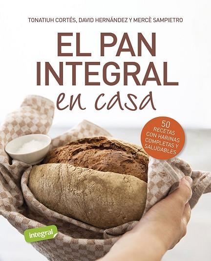 EL PAN INTEGRAL EN CASA | 9788491879534 | CORTÉS ORTIZ, TONATIUH/SAMPIETRO MARURI, MERCÈ/HERNÁNDEZ RIPOLL, DAVID | Llibreria Online de Banyoles | Comprar llibres en català i castellà online