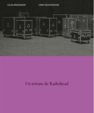 COMO DESAPARECER. UN RETRATO DE RADIOHEAD | 9788410249141 | GREENWOOD, COLIN | Llibreria L'Altell - Llibreria Online de Banyoles | Comprar llibres en català i castellà online - Llibreria de Girona