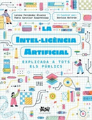 LA INTEL·LIGÈNCIA ARTIFICIAL EXPLICADA A TOTS ELS PÚBLICS | 9788419684271 | FERNÁNDEZ ÁLVAREZ, LORENA/GARAIZAR SAGARMÍNAGA, PABLO/CORTÉS CORONAS, DANIEL | Llibreria Online de Banyoles | Comprar llibres en català i castellà online