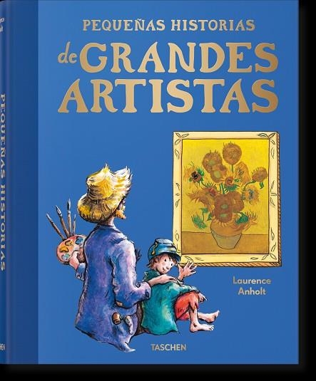 PEQUEÑAS HISTORIAS DE GRANDES ARTISTAS | 9783836597241 | ANHOLT, LAURENCE | Llibreria Online de Banyoles | Comprar llibres en català i castellà online