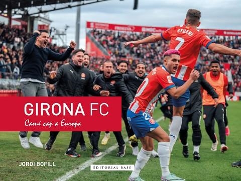 GIRONA FC. CAMÍ CAP A EUROPA | 9788410131620 | BOFILL PARRA, JORDI | Llibreria Online de Banyoles | Comprar llibres en català i castellà online