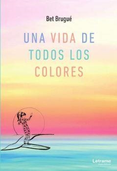 UNA VIDA DE TODOS LOS COLORES | 9788411816236 | BRUGUÉ, BET | Llibreria Online de Banyoles | Comprar llibres en català i castellà online