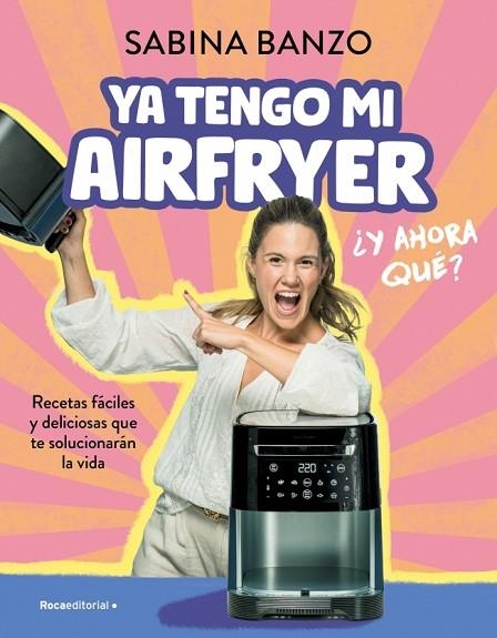 YA TENGO MI AIRFRYER, ¿AHORA QUÉ? | 9788410096929 | BANZO, SABINA | Llibreria Online de Banyoles | Comprar llibres en català i castellà online