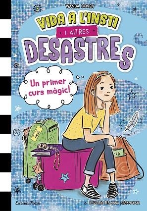 VIDA A L'INSTI I ALTRES DESASTRES 1. UN PRIMER CURS MÀGIC! | 9788413899800 | COVEN, WANDA | Llibreria Online de Banyoles | Comprar llibres en català i castellà online