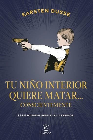 TU NIÑO INTERIOR QUIERE MATAR... CONSCIENTEMENTE | 9788467075854 | DUSSE, KARSTEN | Llibreria Online de Banyoles | Comprar llibres en català i castellà online