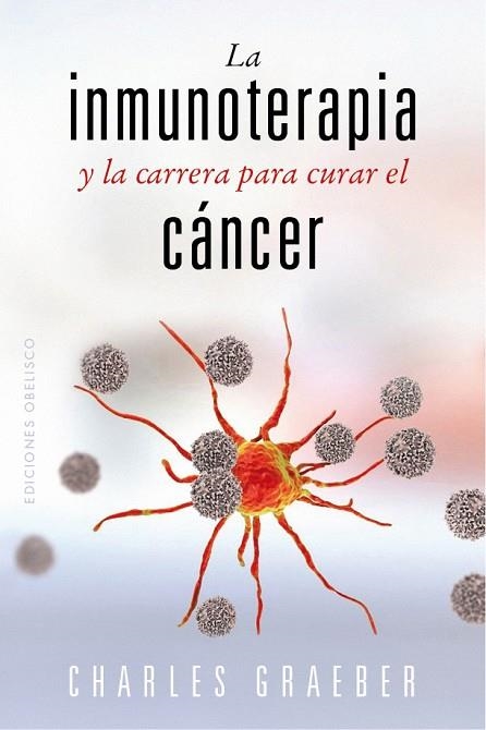 INMUNOTERAPIA Y LA CARRERA PARA CURAR EL CÁNCER, LA | 9788491119258 | GRAEBER, CHARLES | Llibreria Online de Banyoles | Comprar llibres en català i castellà online