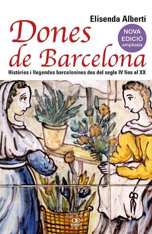 DONES DE BARCELONA. HISTÒRIES I LLEGENDES BARCELONINES DES DEL SEGLE IV FINS AL | 9788472461857 | ALBERTÍ, ELISENDA | Llibreria Online de Banyoles | Comprar llibres en català i castellà online