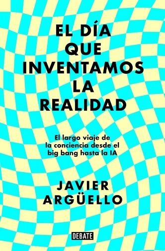 DÍA QUE INVENTAMOS LA REALIDAD, EL | 9788410214897 | ARGÜELLO, JAVIER | Llibreria Online de Banyoles | Comprar llibres en català i castellà online