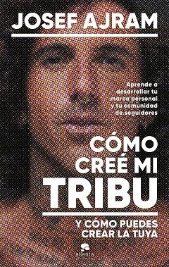 CÓMO CREÉ MI TRIBU Y CÓMO PUEDES CREAR LA TUYA | 9788413443850 | AJRAM, JOSEF | Llibreria Online de Banyoles | Comprar llibres en català i castellà online