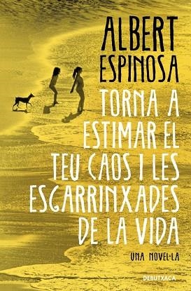 TORNA A ESTIMAR EL TEU CAOS I LES ESGARRINXADES DE LA VIDA | 9788419394699 | ESPINOSA, ALBERT | Llibreria Online de Banyoles | Comprar llibres en català i castellà online