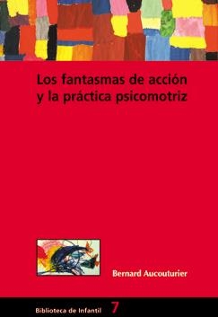 FANTASMAS DE ACCIÓN Y LA PRÁCTICA PSICOMOTRIZ, LOS | 9788478273515 | AUCOUTURIER BERNARD | Llibreria Online de Banyoles | Comprar llibres en català i castellà online