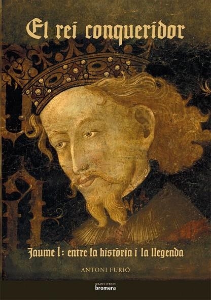 REI CONQUERIDOR, EL -JAUME I ENTRE LA HISTORIA I LA LLEGENDA | 9788498242492 | FURIÓ, ANTONI | Llibreria Online de Banyoles | Comprar llibres en català i castellà online