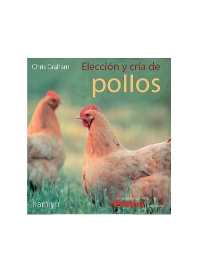 ELECCION Y CRIA DE POLLOS Y GALLINAS | 9788428208130 | GRAHAM, CHRIS | Llibreria Online de Banyoles | Comprar llibres en català i castellà online