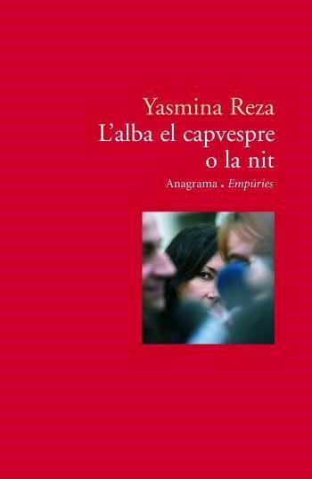 L'ALBA EL CAPVESPRE O LA NIT | 9788497872829 | REZA, YASMINA | Llibreria L'Altell - Llibreria Online de Banyoles | Comprar llibres en català i castellà online - Llibreria de Girona