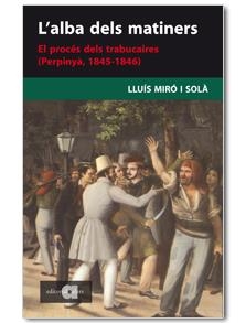 ALBA DELS MATINERS. EL PROCES DELS TRABUCAIRES 1845-1846, L' | 9788495916860 | MIRO I SOLA, LLUIS | Llibreria Online de Banyoles | Comprar llibres en català i castellà online