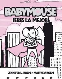 ERES LA MEJOR BABYMOUSE | 9788498670486 | HOLM, JENNIFER L. / HOLM, MATTHEW | Llibreria L'Altell - Llibreria Online de Banyoles | Comprar llibres en català i castellà online - Llibreria de Girona