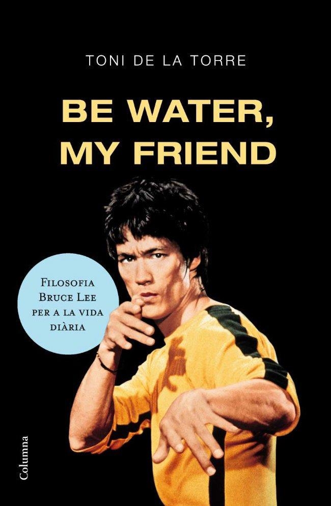 BE WATER, MY FRIEND | 9788466409179 | DE LA TORRE, TONI | Llibreria Online de Banyoles | Comprar llibres en català i castellà online