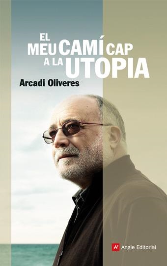 MEU CAMI CAP A LA UTOPIA, EL | 9788496970403 | OLIVERES, ARCADI | Llibreria Online de Banyoles | Comprar llibres en català i castellà online