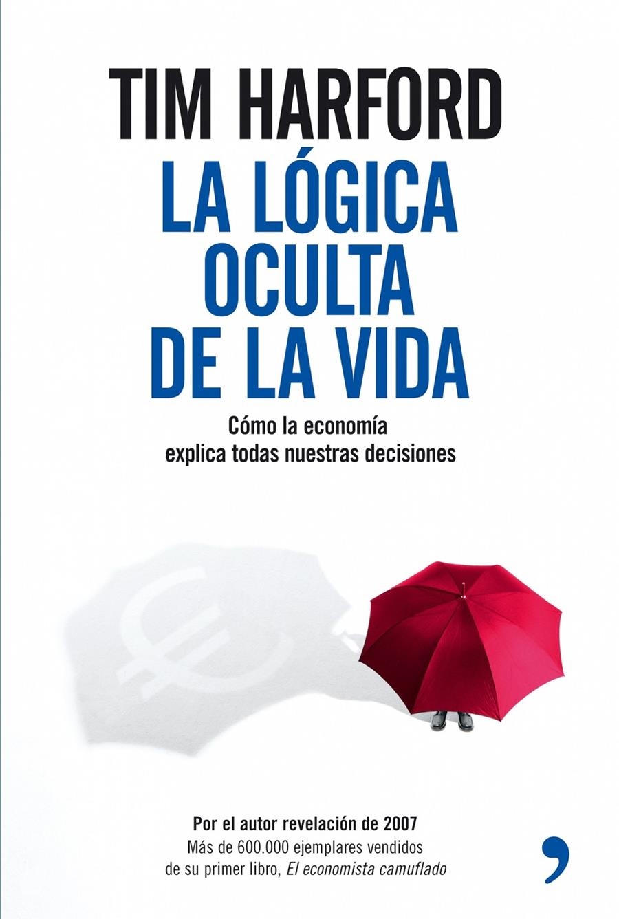 LOGICA OCULTA DE LA VIDA, LA. COMO LA ECONOMIA EXPLICA TODAS | 9788484606970 | HARFORD, TIM | Llibreria L'Altell - Llibreria Online de Banyoles | Comprar llibres en català i castellà online - Llibreria de Girona