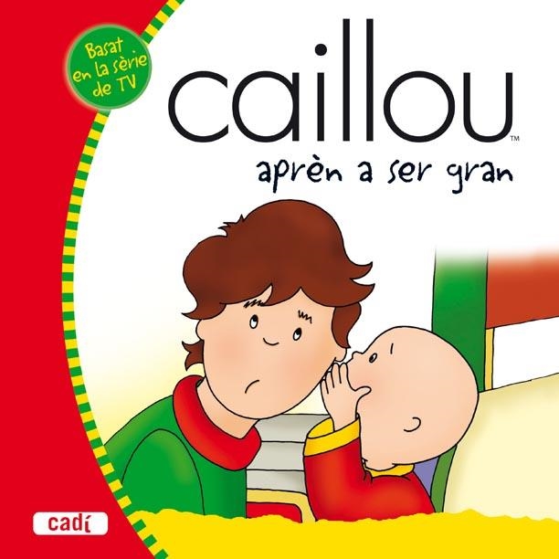 CAILLOU APREN A SER GRAN | 9788447460038 | VERHOYE-MILLET, JEANNE | Llibreria Online de Banyoles | Comprar llibres en català i castellà online