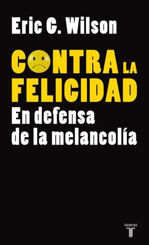 CONTRA LA FELICIDAD | 9788430606610 | WILSON, ERIC G. | Llibreria Online de Banyoles | Comprar llibres en català i castellà online