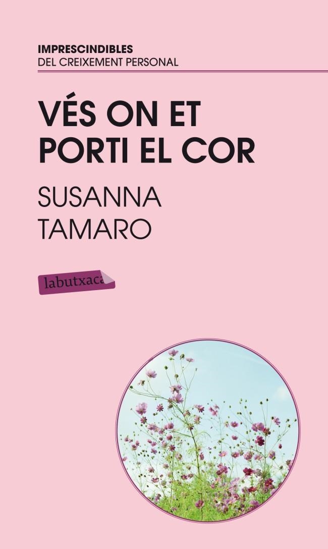 VES ON ET PORTI EL COR LABUTXACA | 9788496863767 | TAMARO, SUSANNA | Llibreria L'Altell - Llibreria Online de Banyoles | Comprar llibres en català i castellà online - Llibreria de Girona